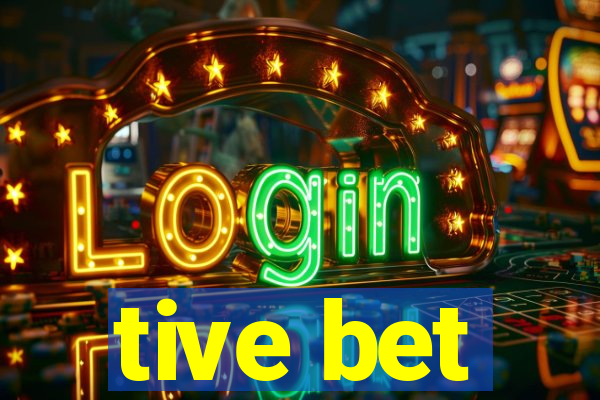 tive bet